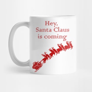 Hey, Santa Claus is coming Mug